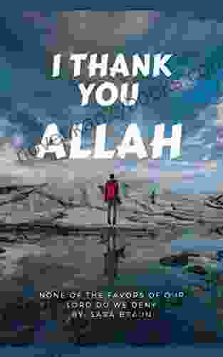 I Thank You Allah: None Of The Favors Of Our Lord Do We Deny (Islamic For Children And Adults About Favors Of Allah In Our Lives) Inspired By Surat Ul Rahman