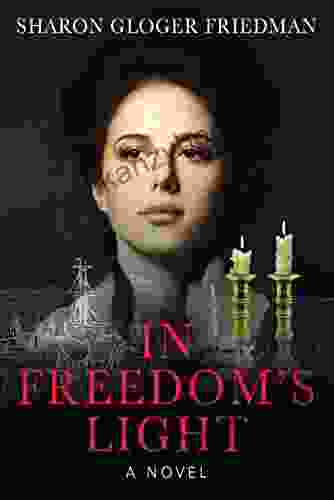 In Freedom S Light Sharon Gloger Friedman