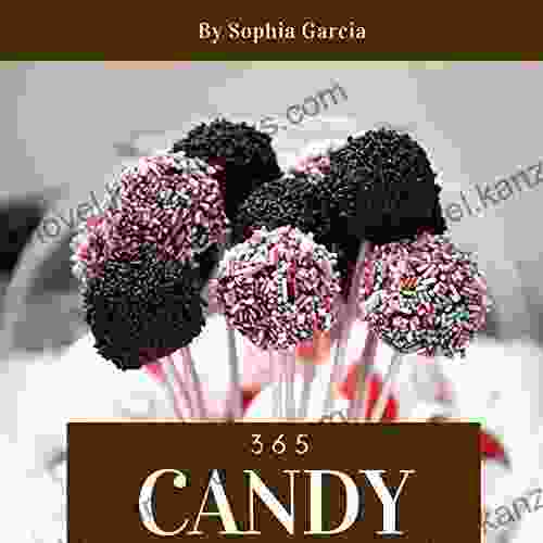 Candy 365: Enjoy 365 Days With Amazing Candy Recipes In Your Own Candy Cookbook (Candy Cookbook For Kids Candy Bar Recipes Candy Making Cookbook Christmas Candy Cookbook) 1