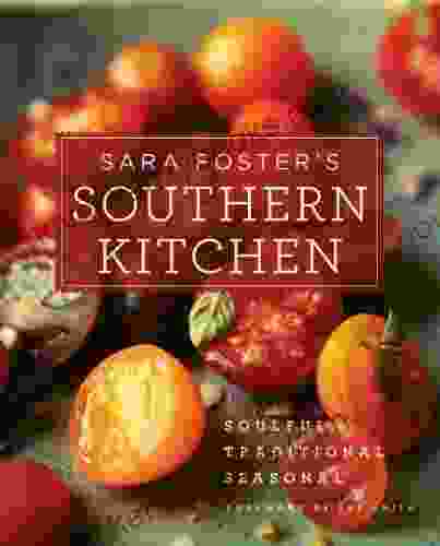 Sara Foster S Southern Kitchen: Soulful Traditional Seasonal: A Cookbook