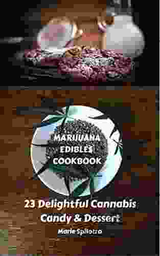 Marijuana Edibles Cookbook: 23 Delightful Cannabis Candy Dessert