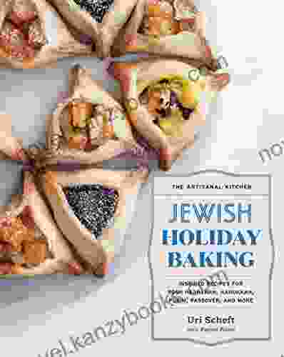 The Artisanal Kitchen: Jewish Holiday Baking: Inspired Recipes For Rosh Hashanah Hanukkah Purim Passover And More