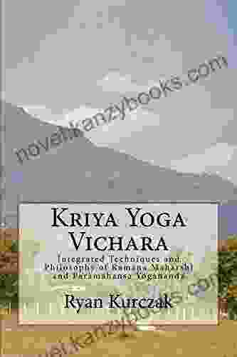 Kriya Yoga Vichara: Integrated Techniques And Philosophy Of Ramana Maharshi And Paramahansa Yogananda