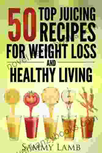 50 Top Juicing Recipes For Weight Loss And Healthy Living: Juicing For Weight Loss Juicing Juicing Recipes Juicing Diet Juicing Recipes For Health Juicing For Cleanse And Detox