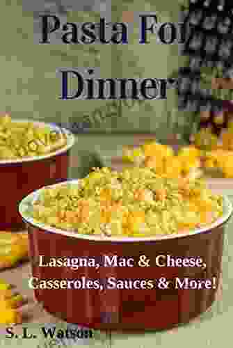 Pasta For Dinner: Lasagna Mac Cheese Casseroles Sauces More (Southern Cooking Recipes)