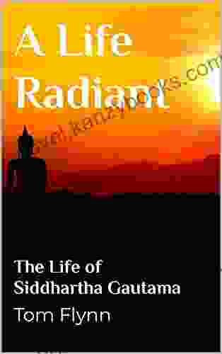 A Life Radiant: The Life of Siddhartha Gautama