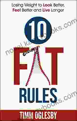 10 FAT Rules: Losing Weight To Look Better Feel Better Live Longer