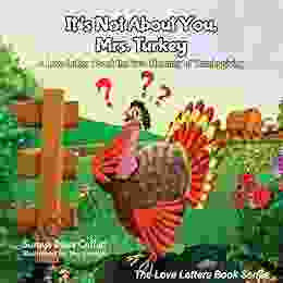 It S Not About You Mrs Turkey: A Love Letter About The True Meaning Of Thanksgiving (The Love Letters Series)