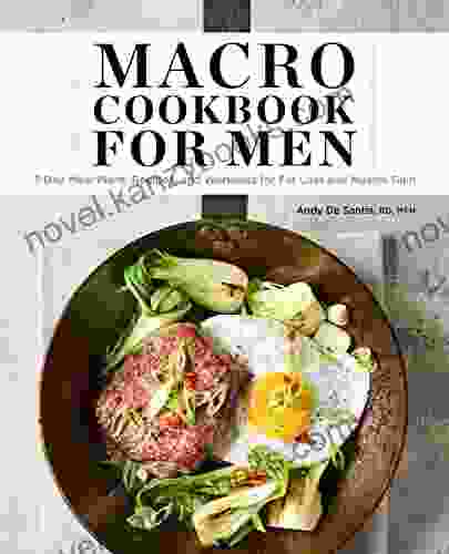 Macro Cookbook For Men: 7 Day Meal Plans Recipes And Workouts For Fat Loss And Muscle Gain