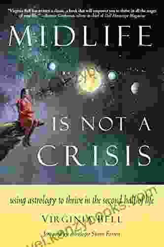 Midlife Is Not A Crisis: Using Astrology To Thrive In The Second Half Of Life