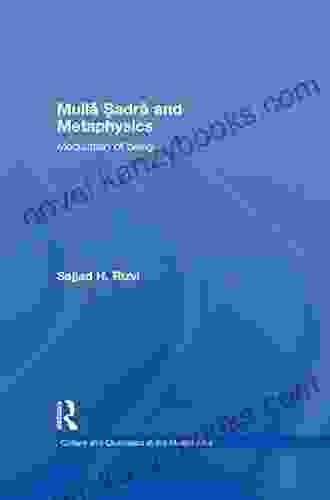 Mulla Sadra And Metaphysics: Modulation Of Being (Culture And Civilization In The Middle East)