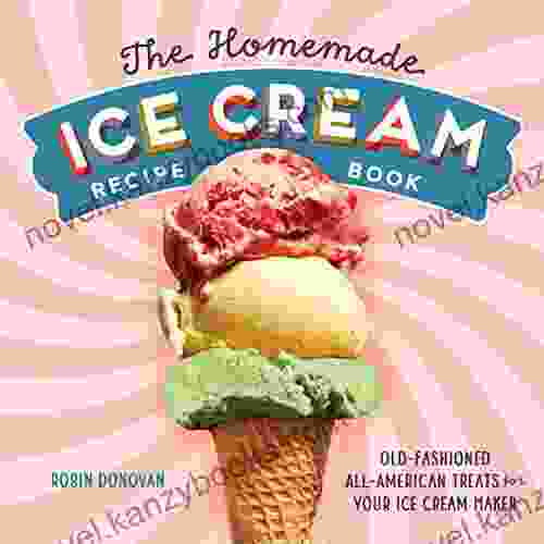 The Homemade Ice Cream Recipe Book: Old Fashioned All American Treats For Your Ice Cream Maker