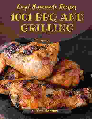 OMG 1001 Homemade BBQ And Grilling Recipes: The Highest Rated Homemade BBQ And Grilling Cookbook You Should Read