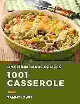 OMG 1001 Homemade Casserole Recipes: The Homemade Casserole Cookbook For All Things Sweet And Wonderful