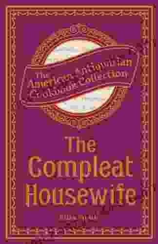 The Compleat Housewife: Or Accomplish D Gentlewoman S Companion (American Antiquarian Cookbook Collection)