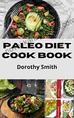 PALEO DIET COOK BOOK: Weekly Meal Plans And Recipes To Eat Healthy And Delicious At Work Or At Home