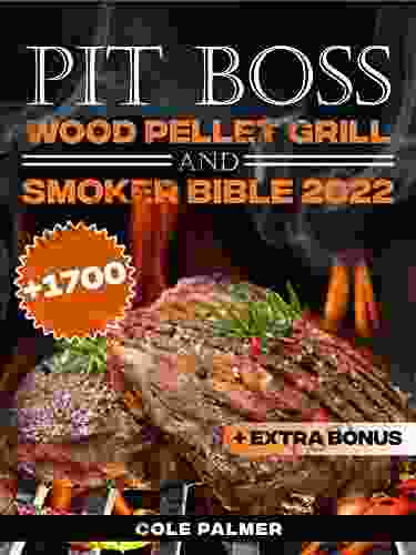 PIT BOSS Wood Pellet Grill And Smoker Bible 2024: The Ultimate Cookbook With 1700 Days Super Juicy BBQ Recipes To Release Your Inner Caveman Become The Undisputed Pitmaster Among Your Friends