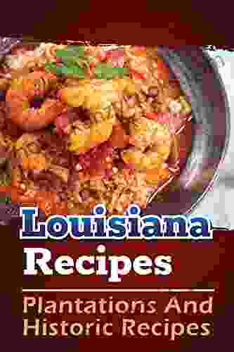 Louisiana Recipes: Plantations And Historic Recipes: High Quality Recipes