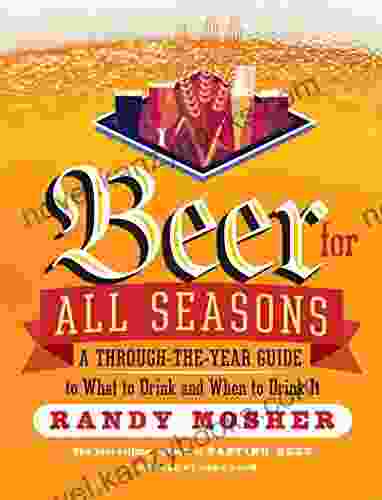 Beer For All Seasons: A Through The Year Guide To What To Drink And When To Drink It