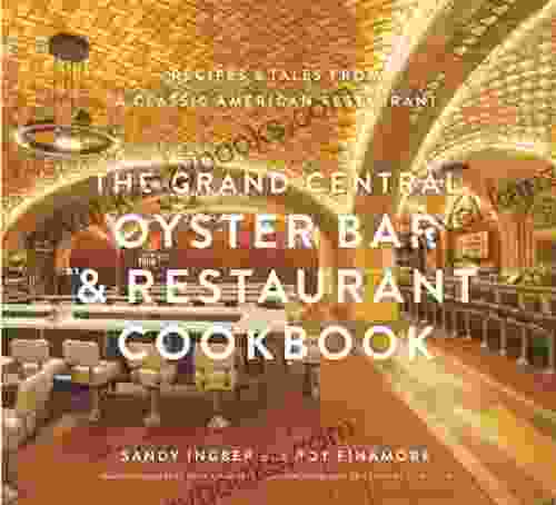 The Grand Central Oyster Bar Restaurant Cookbook: Recipes Tales From A Classic American Restaurant