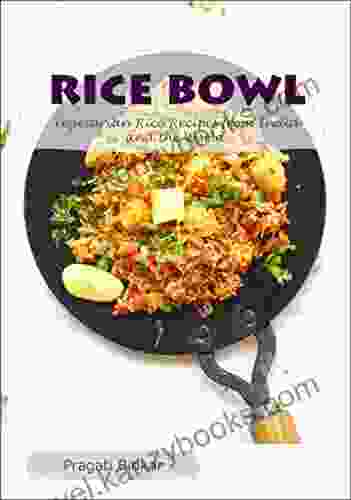 Rice Bowl Vegetarian Rice Recipes From India And The World (Curry Dinner Recipes 2)