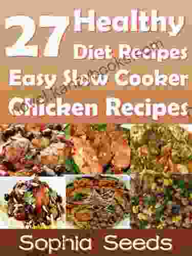 Healthy Diet Recipes 27 Easy Go Slow Cooker Chicken Recipes For Your Diet: Go Slow Cooker (Healthy Recipes 1)