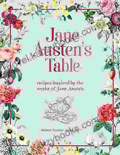 Jane Austen S Table: Recipes Inspired By The Works Of Jane Austen (Literary Cookbooks)