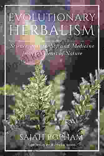 Evolutionary Herbalism: Science Spirituality And Medicine From The Heart Of Nature