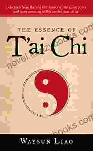 The Essence Of T Ai Chi: Selections From The T Ai Chi Classics On The Great Power And Inner Meaning Of This Ancient Martial Art