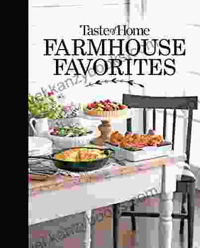 Taste Of Home Farmhouse Favorites: Set Your Table With The Heartwarming Goodness Of Today S Country Kitchens