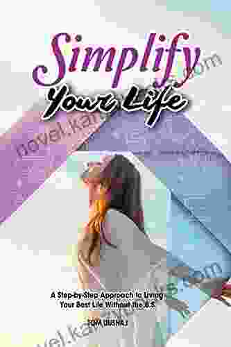 Simplify Your Life A Step By Step Approach To Living Your Best Life Without The B S