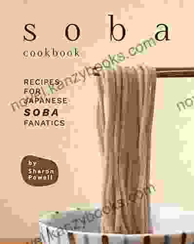 Soba Cookbook: Recipes For Japanese Soba Fanatics