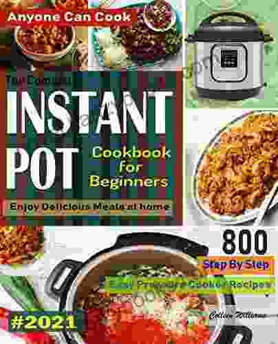 The Complete Instant Pot Cookbook For Beginners #2024: Step By Step Easy Pressure Cooker Recipes Anyone Can Cook And Enjoy Delicious Meals At Home