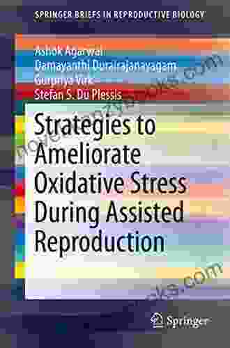 Strategies To Ameliorate Oxidative Stress During Assisted Reproduction (SpringerBriefs In Reproductive Biology)