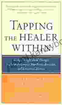 Tapping The Healer Within: Using Thought Field Therapy To Instantly Conquer Your Fears Anxieties And Emotional Distress