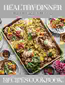 The #2024 Healthy Dinner Recipes Cookbook: All Time Best For Two