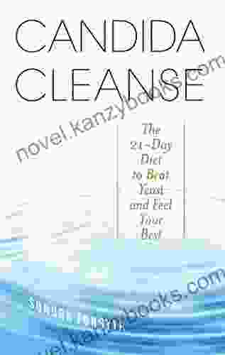 Candida Cleanse: The 21 Day Diet To Beat Yeast And Feel Your Best