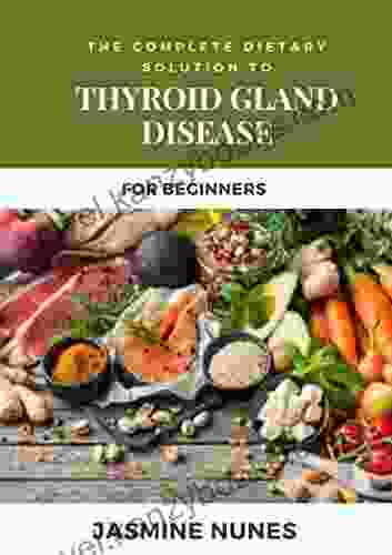 The Complete Dietary Solution To Thyroid Gland Disease For Beginners