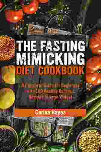 The Fasting Mimicking Diet Cookbook:: A Complete Guide For Beginners With 100 Healthy Delicous Recipes To Lose Weight