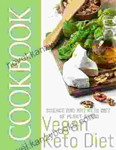 Vegan Keto Diet Cookbook Science And Art Keto Diet Of Plant Based: The Complete Guide To Ketogenic Diet With 21 Day Meal Plan To Lose Weight