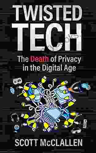 Twisted Tech: The Death Of Privacy In The Digital Age