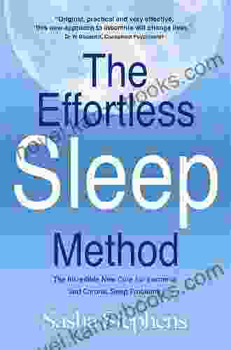 The Effortless Sleep Method:The Incredible New Cure for Insomnia and Chronic Sleep Problems (The Effortless Sleep Trilogy 1)