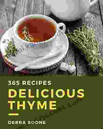 365 Delicious Thyme Recipes: The Highest Rated Thyme Cookbook You Should Read