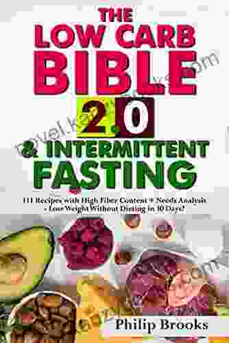 The Low Carb Bible 2 0 Intermittent Fasting: 111 Recipes With High Fiber Content + Needs Analysis Lose Weight Without Dieting In 30 Days?