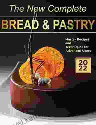 The New Complete Bread And Pastry #2024 Master Recipes And Techniques For Advanced Users