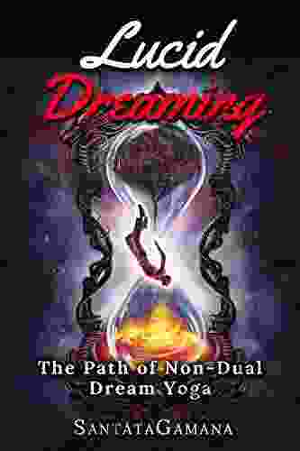 Lucid Dreaming: The Path Of Non Dual Dream Yoga Realizing Enlightenment Through Lucid Dreaming (Serenade Of Bliss 3)