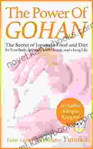 THE POWER OF GOHAN: The Secret Of Japanese Food And Diet For Your Body Spiritual Health Beauty And A Long Life