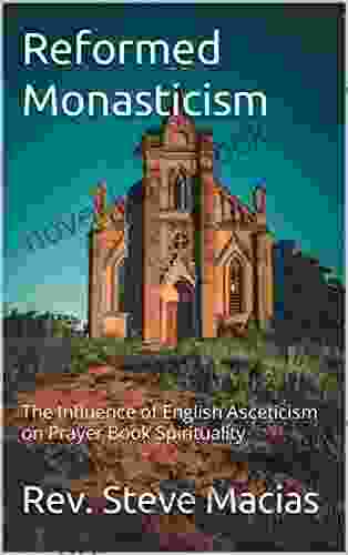 Reformed Monasticism : The Influence Of English Asceticism On Prayer Spirituality