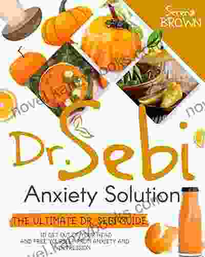 Dr Sebi Anxiety Solution: The Ultimate Dr Sebi Guide To Get Out Of Your Head And Free Yourself From Anxiety And Depression (Dr Sebi Alkaline Diet)