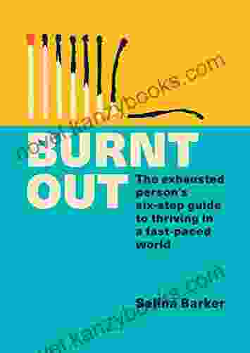 Burnt Out: The Exhausted Person S Six Step Guide To Thriving In A Fast Paced World